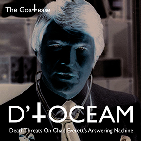 Photo: D'TOCEAM: Death Threats On Chad Everett's Answering Machine, GoaTease album cover